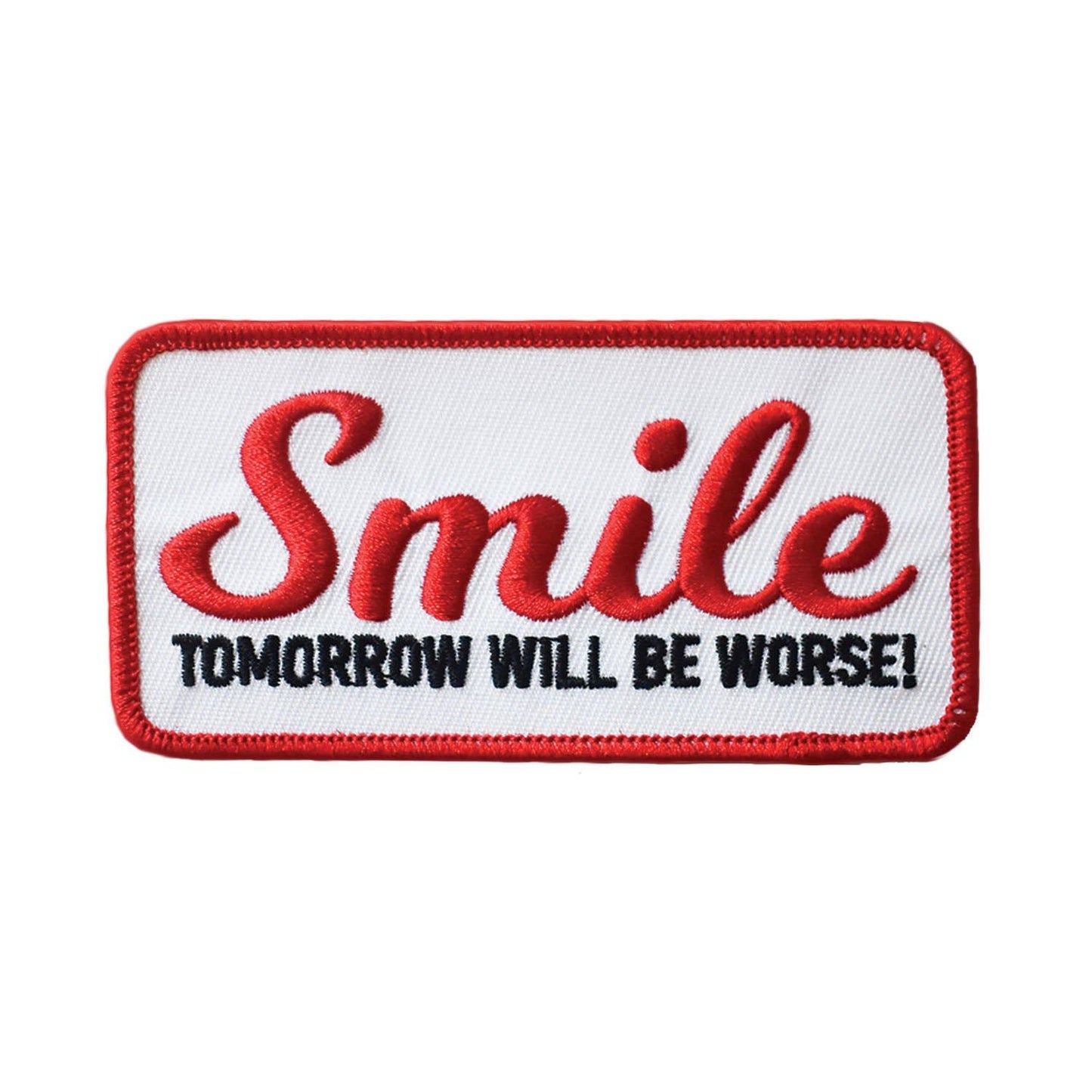 Smile, Tomorrow Will Be Worse Iron-On Patch