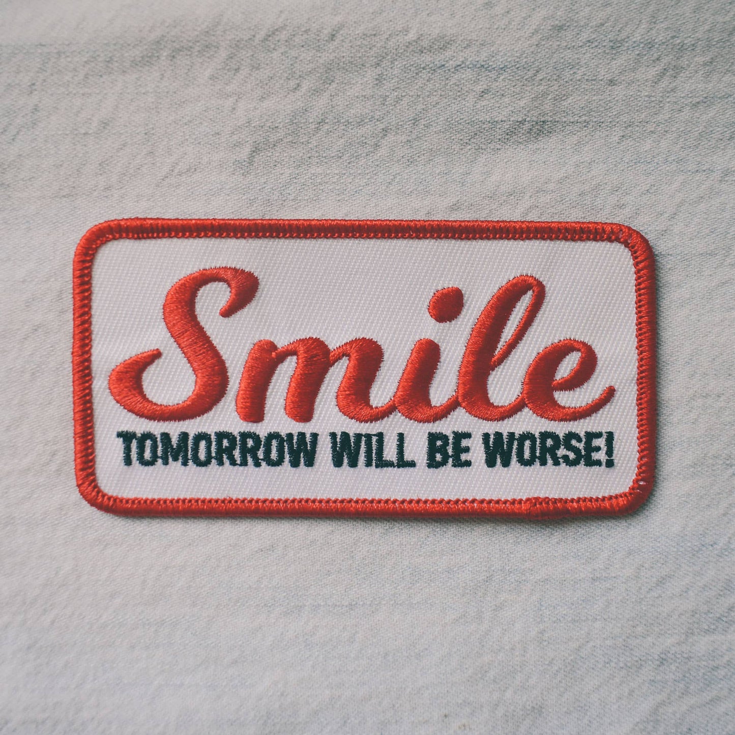 Smile, Tomorrow Will Be Worse Iron-On Patch