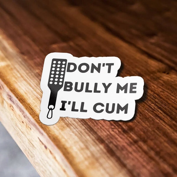Don't Bully Me I'll Cum Funny Sticker