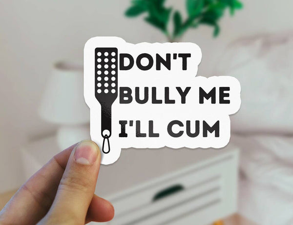 Don't Bully Me I'll Cum Funny Sticker