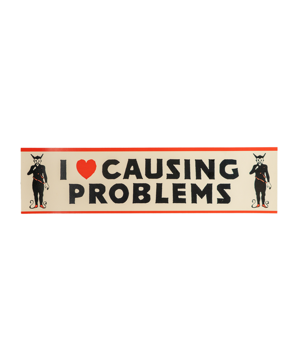 I Love Causing Problems Bumper Sticker
