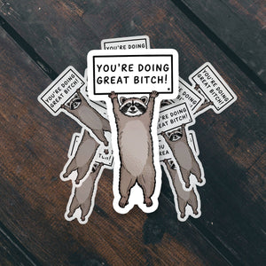 You’re Doing Great Bitch Raccoon Sticker
