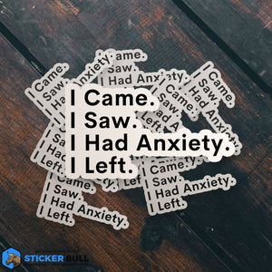 I Came, I Saw, I Had Anxiety, I Left Sticker Sticker