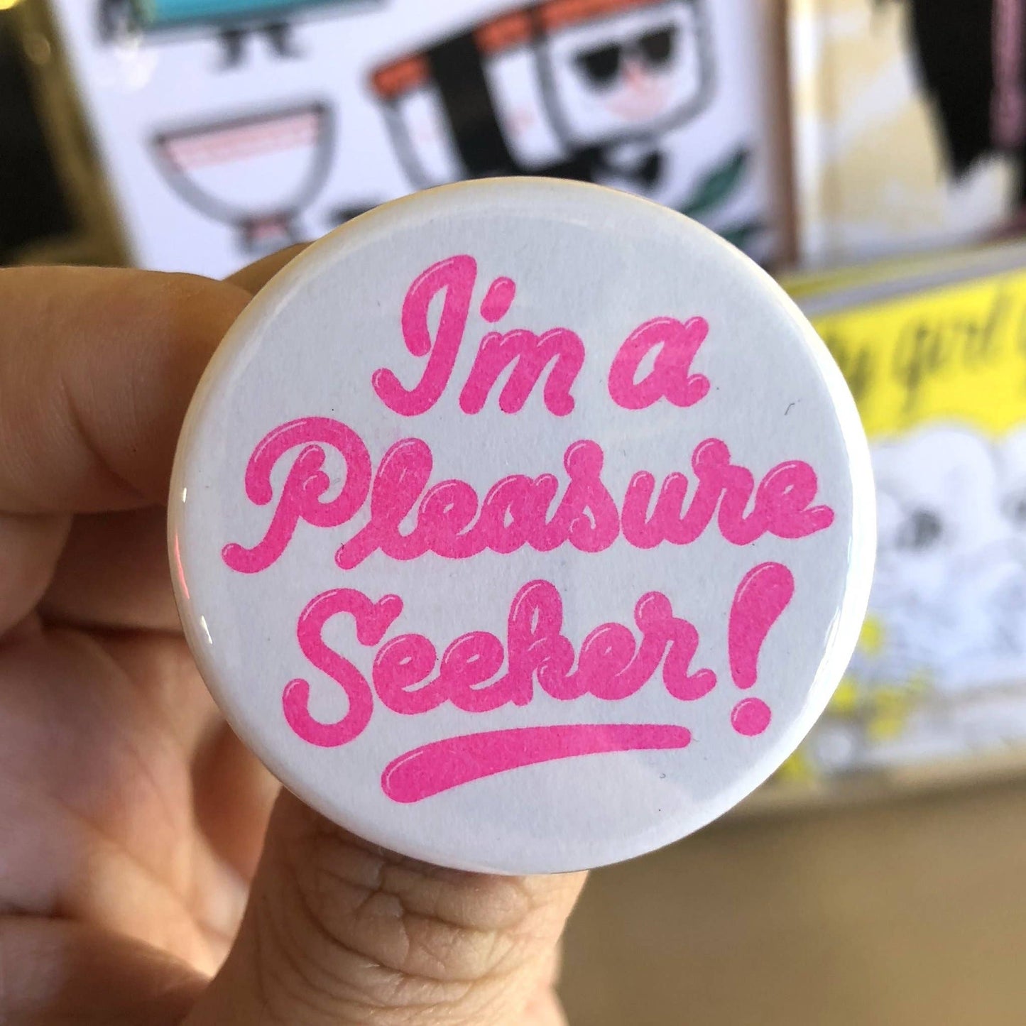 I'm A Pleasure Seeker Button - 1.75"