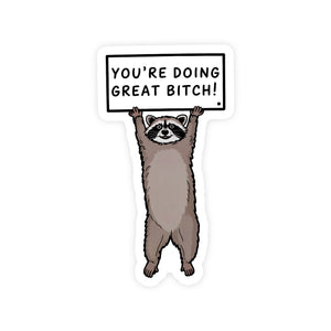 You’re Doing Great Bitch Raccoon Sticker