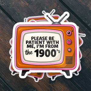 SB Please Be Patient I'm From the 1900s Vinyl Sticker