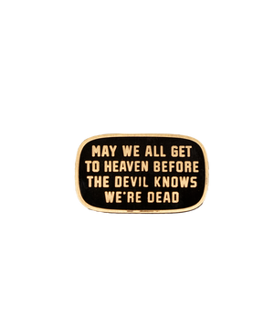 May We All Get To Heaven Before The Devil Knows We're Dead Enamel Pin • Turnpike Troubadours x Oxford Pennant