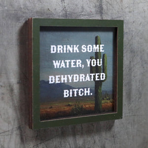 Drink Some Water, You Dehydrated Bitch - Funny Wooden Magnet