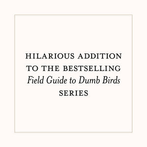 Dumb Birds Field Guide to the Worst Birds Ever