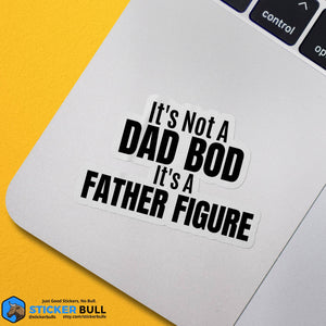 It's Not A Dad Bod, Its A Father Figure Sticker