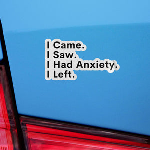 I Came, I Saw, I Had Anxiety, I Left Sticker Sticker