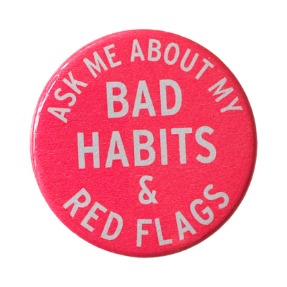 Ask Me About My Bad Habits & Red Flags Button