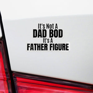 It's Not A Dad Bod, Its A Father Figure Sticker