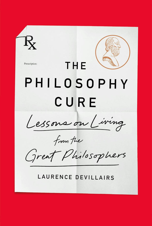 The Philosophy Cure: Lessons From Great Philosophers