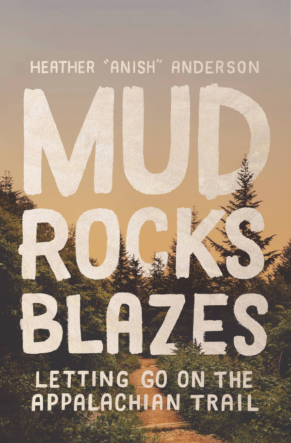 Mud, Rocks, Blazes Letting Go on the Appalachian Trail
