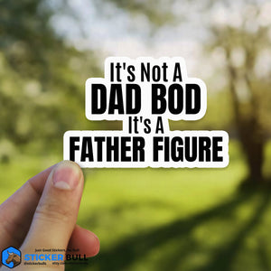 It's Not A Dad Bod, Its A Father Figure Sticker