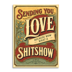 Sending You Love Because What a Shitshow Card