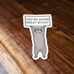 You’re Doing Great Bitch Raccoon Sticker