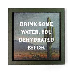 Drink Some Water, You Dehydrated Bitch - Funny Wooden Magnet