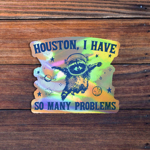 Houston I Have So Many Problems Sticker