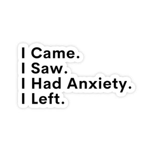 I Came, I Saw, I Had Anxiety, I Left Sticker Sticker