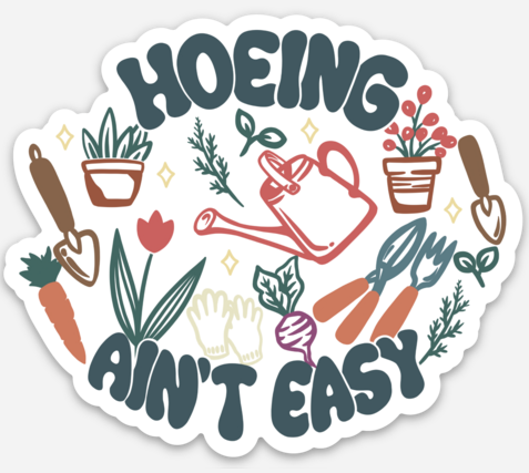 Hoeing Ain't Easy Funny Vinyl Sticker Decal for Gardener