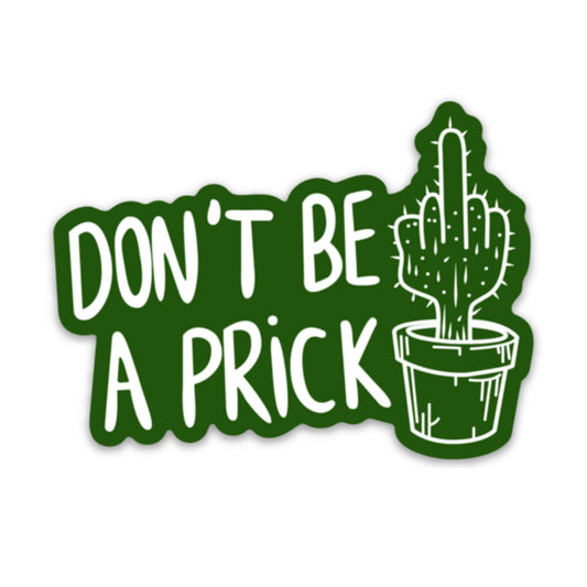 Don't Be A Prick Sticker