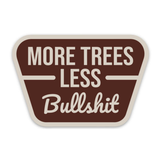 More Trees Less Bullshit Sticker
